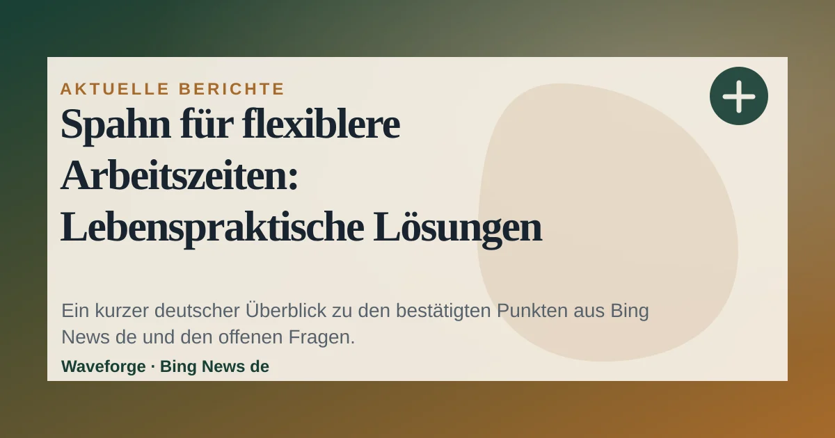 Spahn für flexiblere Arbeitszeiten: Lebenspraktische Lösungen nötig: wichtige Einordnung — source-led trend brief illustration