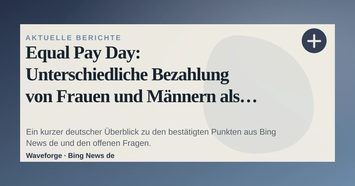 Equal Pay Day: Unterschiedliche Bezahlung von Frauen und Männern als Warnsignal: wichtige Einordnung — source-led trend brief illustration