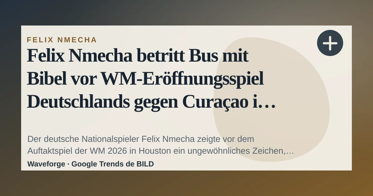 Felix Nmecha betritt Bus mit Bibel vor WM‑Eröffnungsspiel Deutschlands gegen Curaçao in Houston — source-led trend brief illustration
