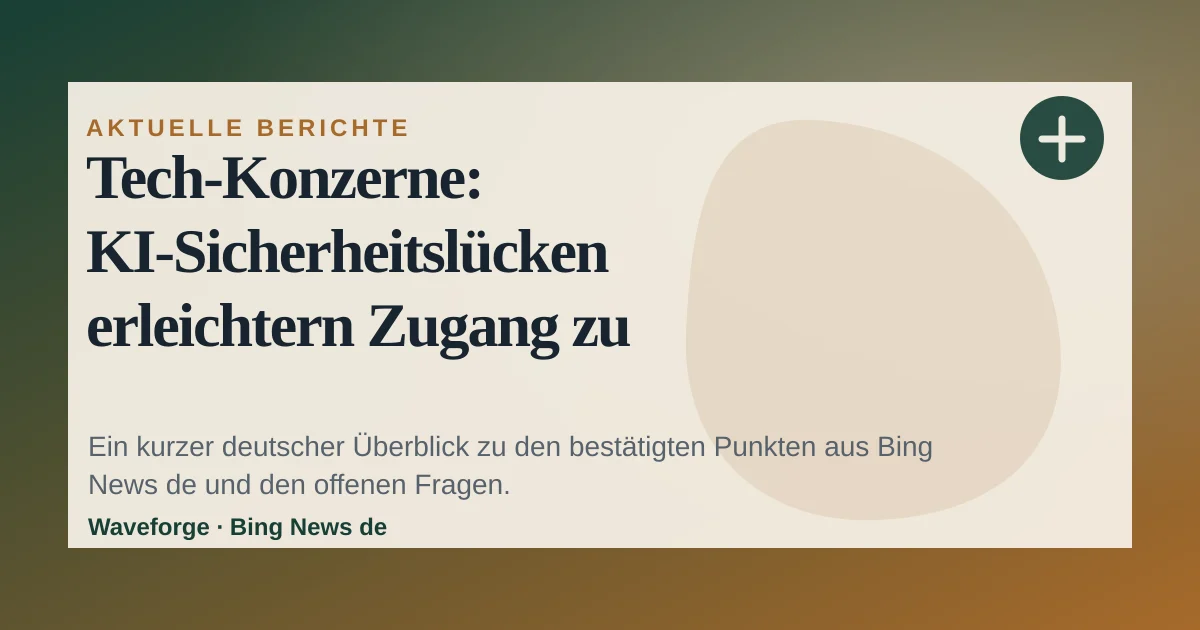 Tech-Konzerne: KI-Sicherheitslücken erleichtern Zugang zu Biowaffen: wichtige Einordnung — source-led trend brief illustration
