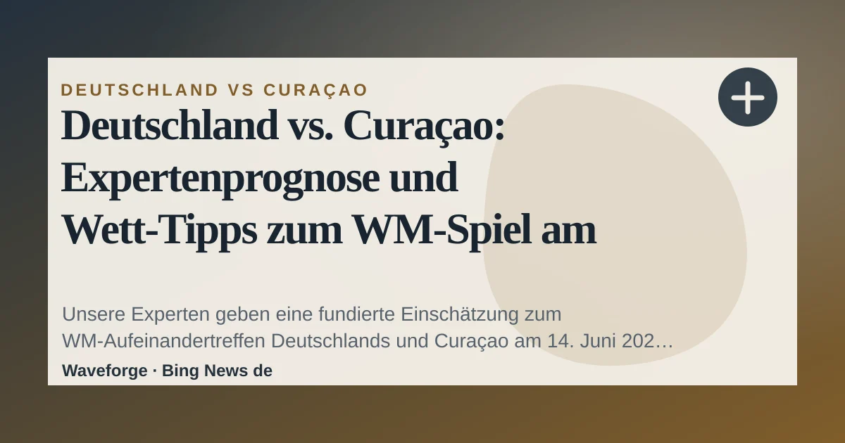 Deutschland vs. Curaçao: Expertenprognose und Wett‑Tipps zum WM‑Spiel am 14. Juni 2026 — source-led trend brief illustration