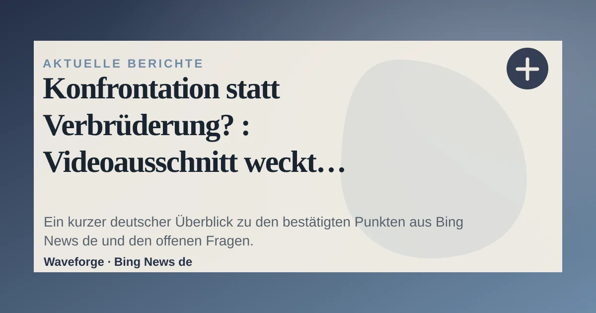 Konfrontation statt Verbrüderung? : Videoausschnitt weckt Zweifel an CDU-Darstellung von AfD-Foto in Sachsen-Anhalt: wichtige Einordnung — source-led trend brief illustration