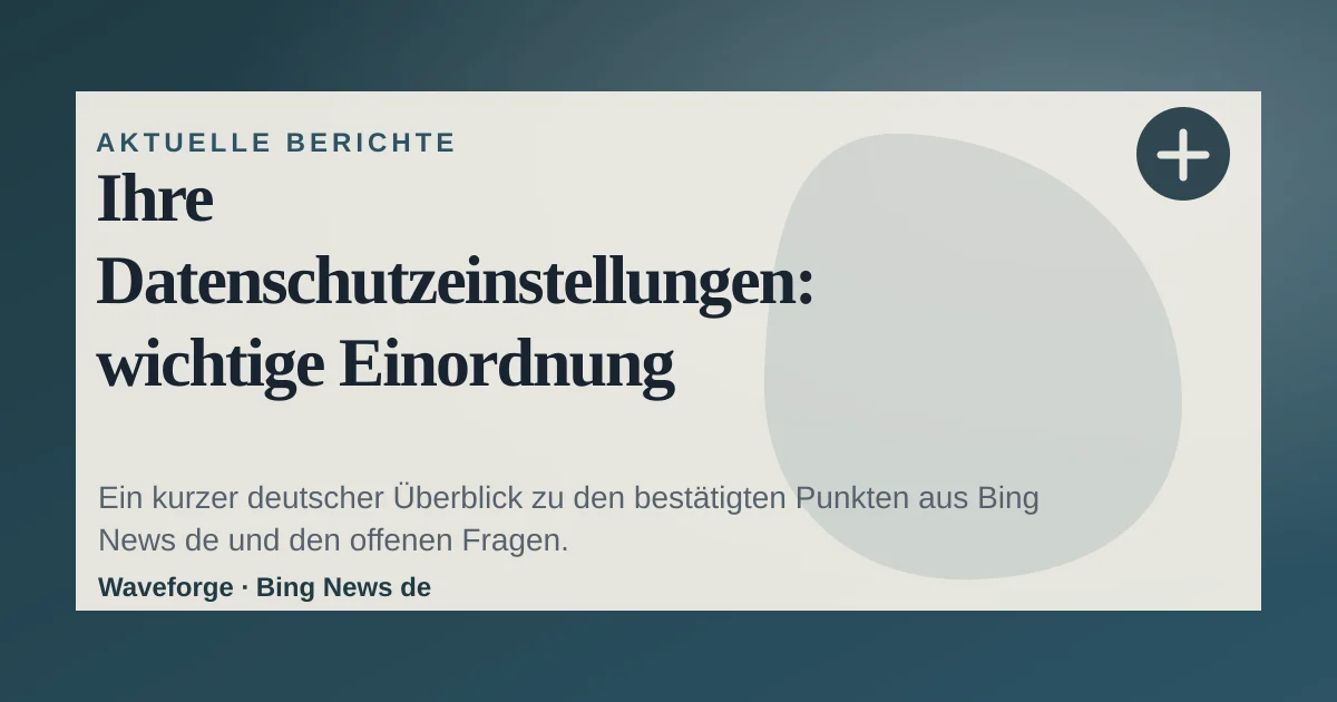 Ihre Datenschutzeinstellungen: wichtige Einordnung — source-led trend brief illustration