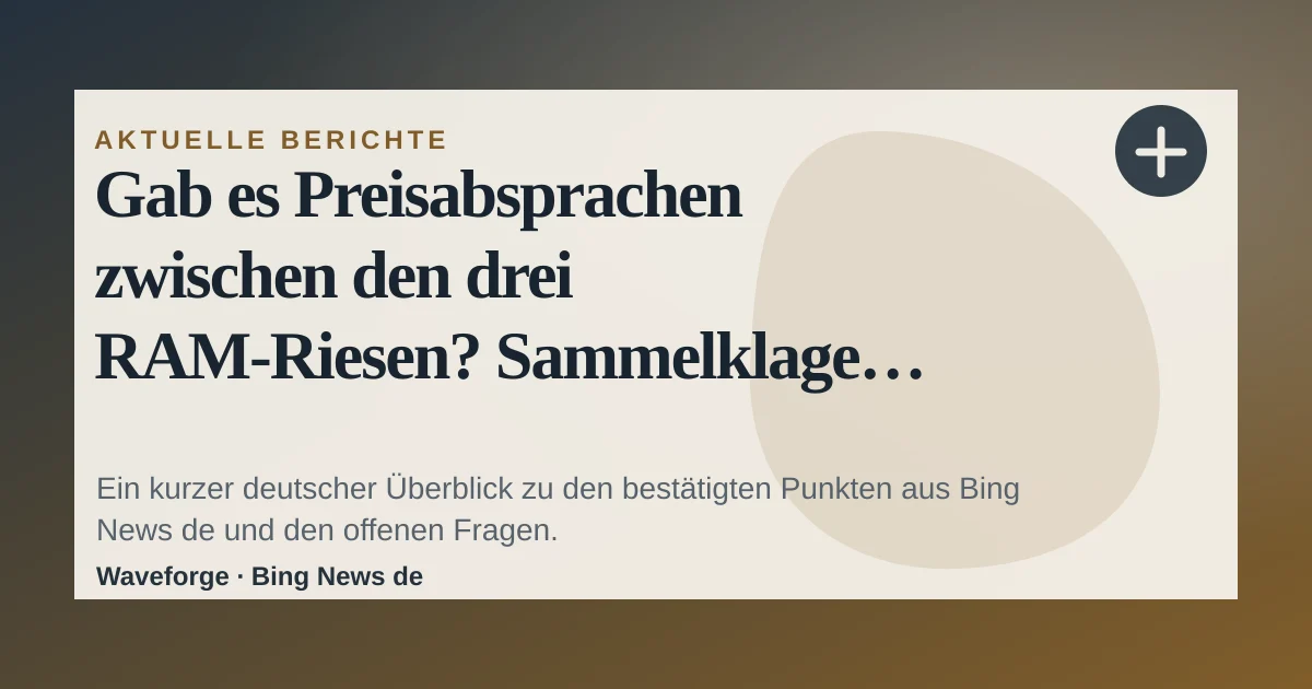 Gab es Preisabsprachen zwischen den drei RAM-Riesen? Sammelklage gegen Samsung, SK Hynix und Micron: wichtige Einordnung — source-led trend brief illustration