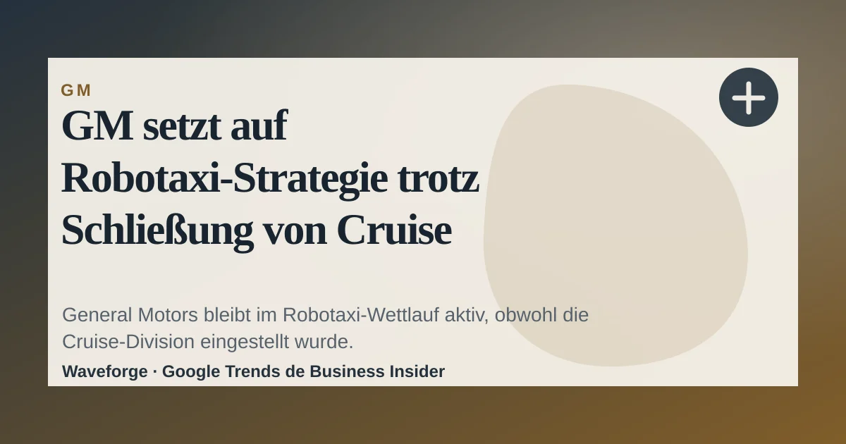 GM setzt auf Robotaxi-Strategie trotz Schließung von Cruise — source-led trend brief illustration