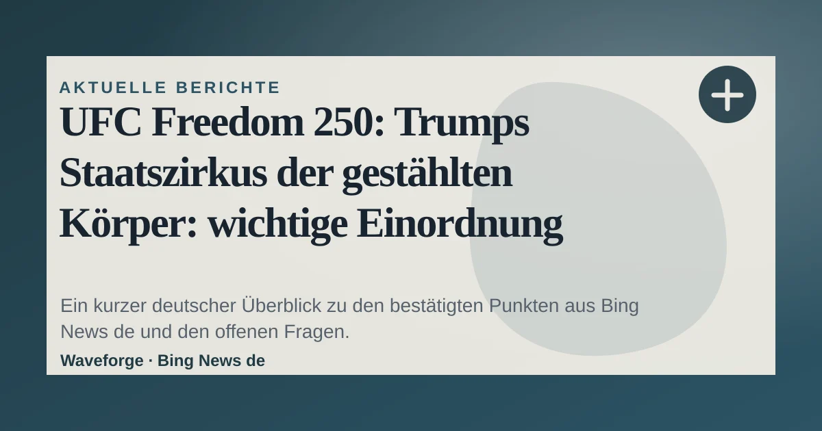 UFC Freedom 250: Trumps Staatszirkus der gestählten Körper: wichtige Einordnung — source-led trend brief illustration