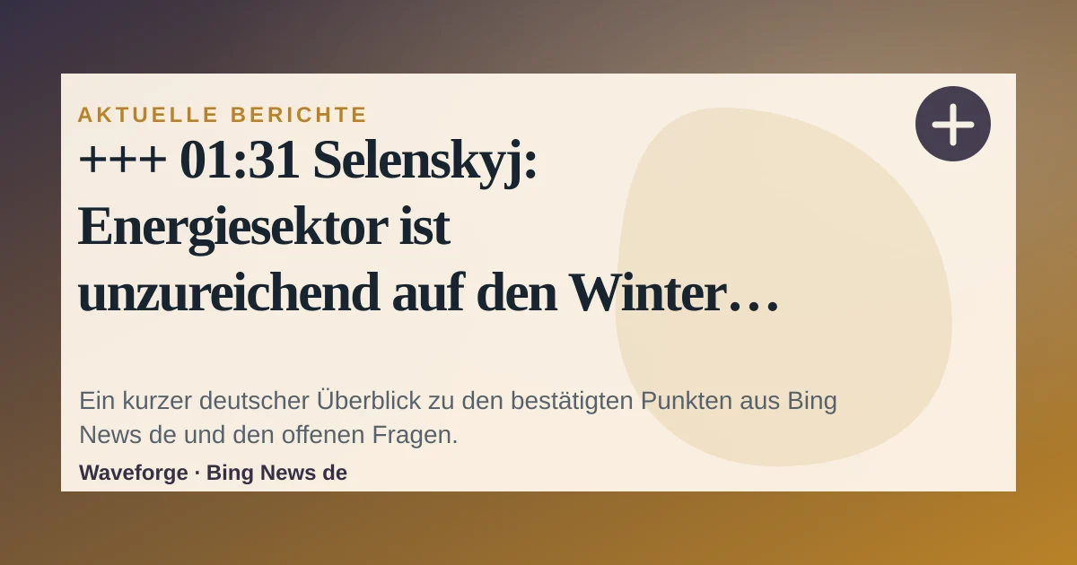 +++ 01:31 Selenskyj: Energiesektor ist unzureichend auf den Winter vorbereitet +++: wichtige Einordnung — source-led trend brief illustration