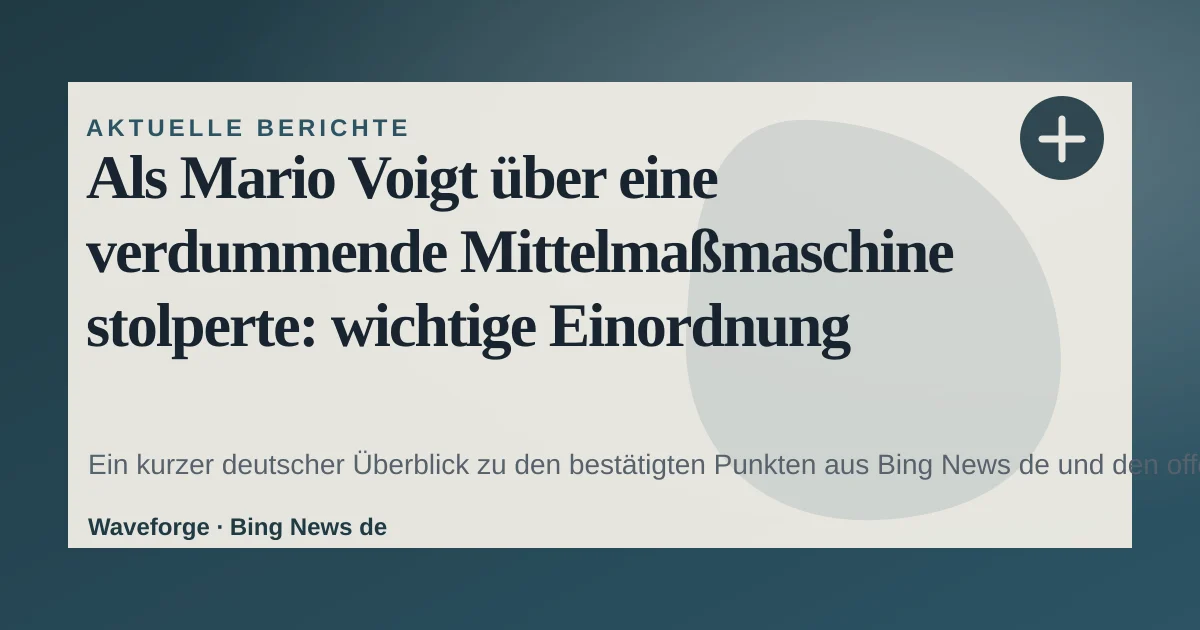 Als Mario Voigt über eine verdummende Mittelmaßmaschine stolperte: wichtige Einordnung — source-led trend brief illustration