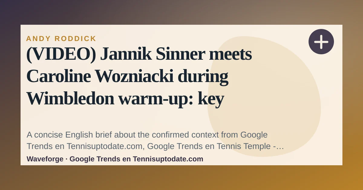 (VIDEO) Jannik Sinner meets Caroline Wozniacki during Wimbledon warm-up: key context — source-led trend brief illustration