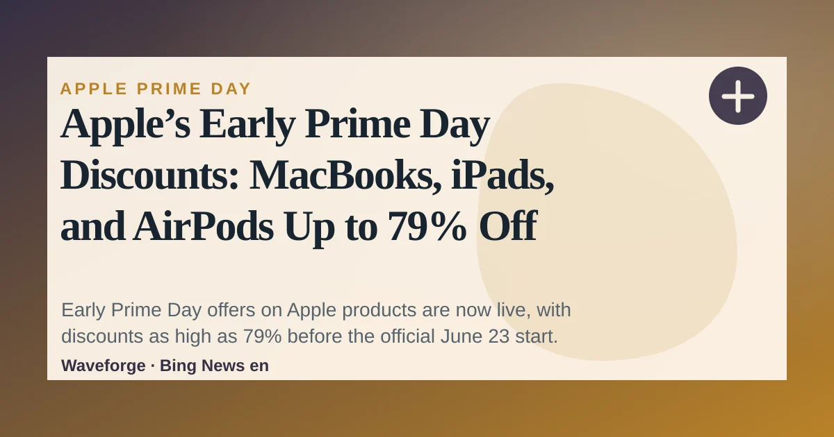Apple’s Early Prime Day Discounts: MacBooks, iPads, and AirPods Up to 79% Off — source-led trend brief illustration