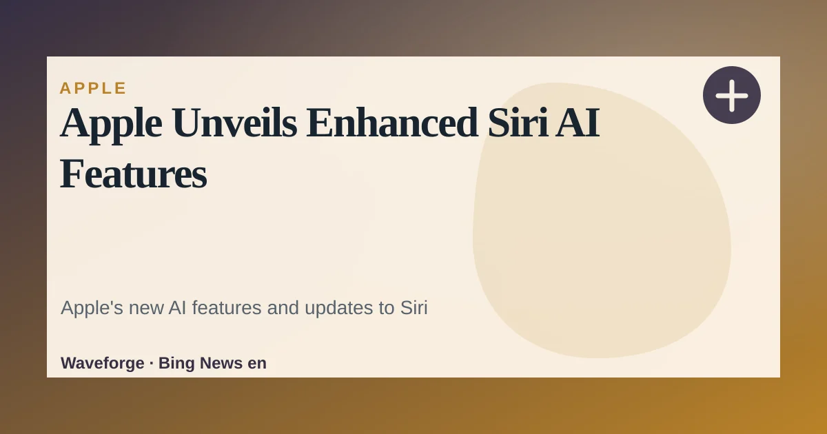 Apple Unveils Enhanced Siri AI Features — source-led trend brief illustration