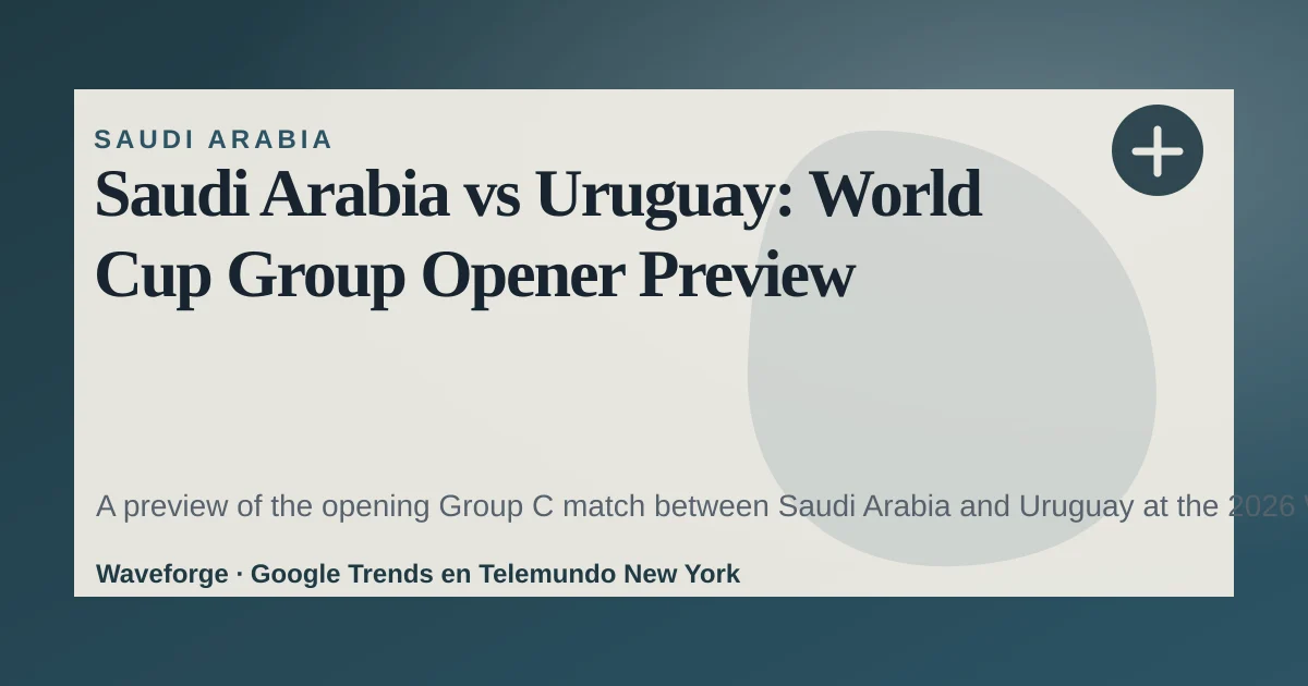 Saudi Arabia vs Uruguay: World Cup Group Opener Preview — source-led trend brief illustration