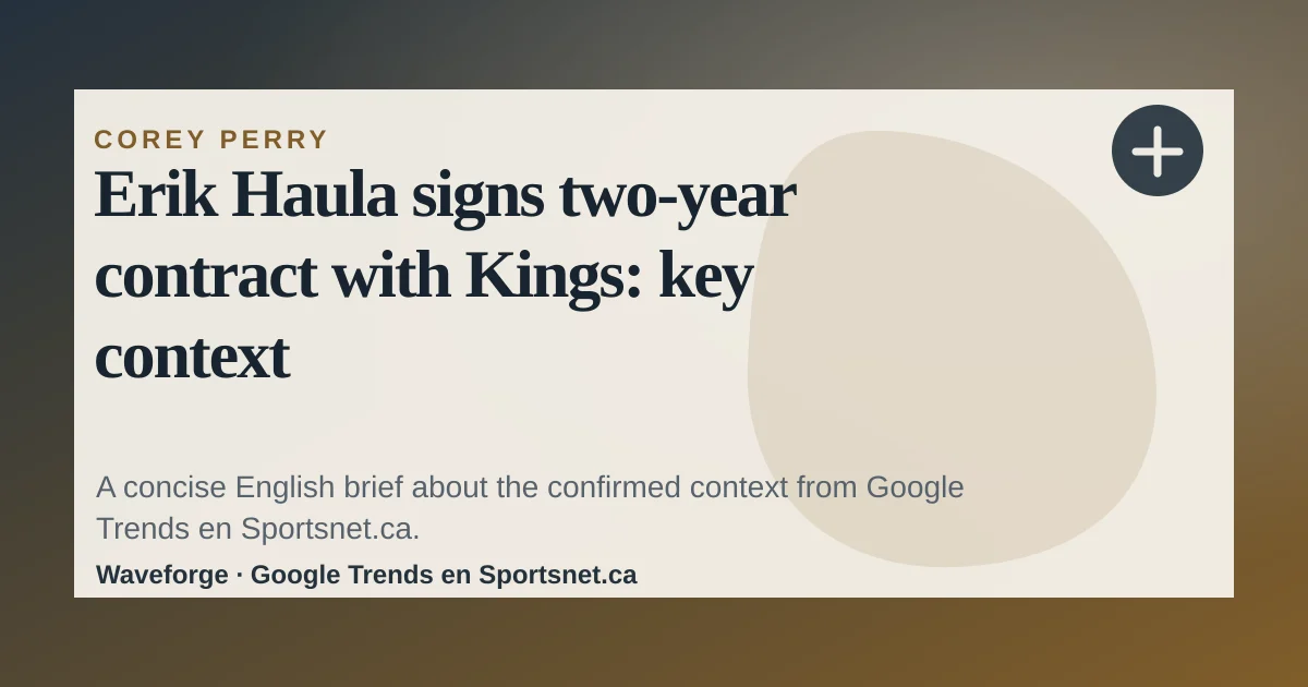Erik Haula signs two-year contract with Kings: key context — source-led trend brief illustration