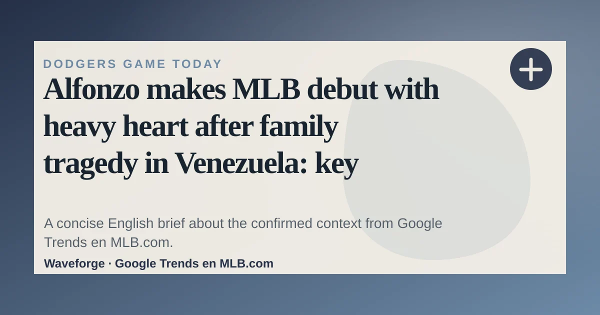 Alfonzo makes MLB debut with heavy heart after family tragedy in Venezuela: key context — source-led trend brief illustration