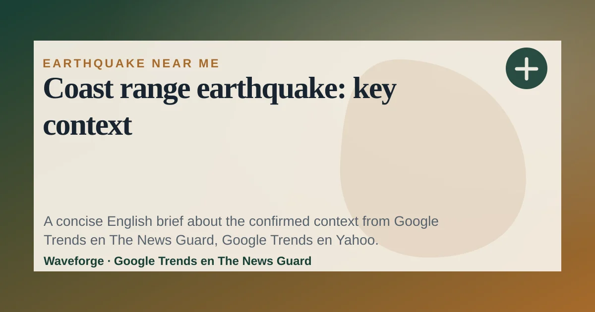 Coast range earthquake: key context — source-led trend brief illustration