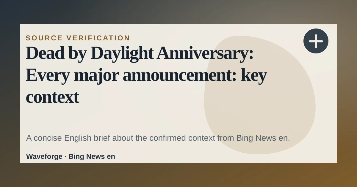 Dead by Daylight Anniversary: Every major announcement: key context — source-led trend brief illustration