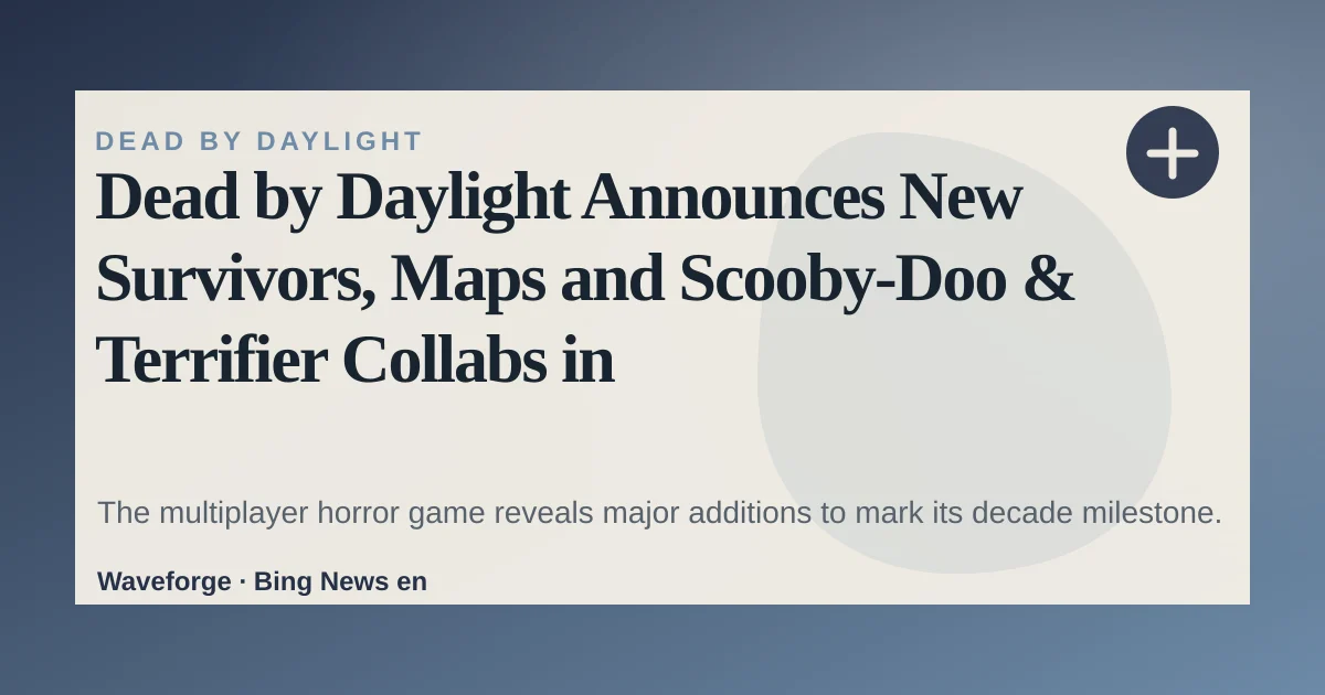 Dead by Daylight Announces New Survivors, Maps and Scooby‑Doo & Terrifier Collabs in 10th‑Anniversary Stream — source-led trend brief illustration