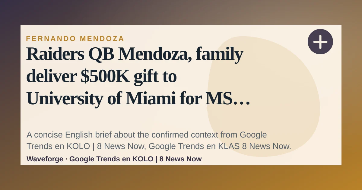 Raiders QB Mendoza, family deliver $500K gift to University of Miami for MS research: key context — source-led trend brief illustration