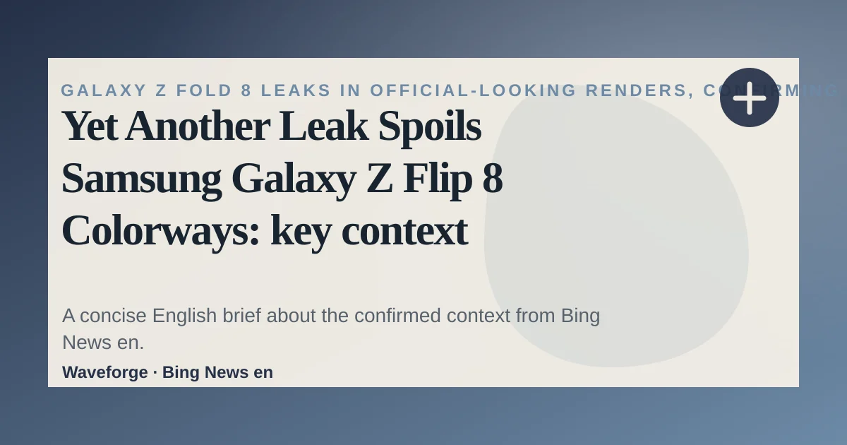 Yet Another Leak Spoils Samsung Galaxy Z Flip 8 Colorways: key context — source-led trend brief illustration