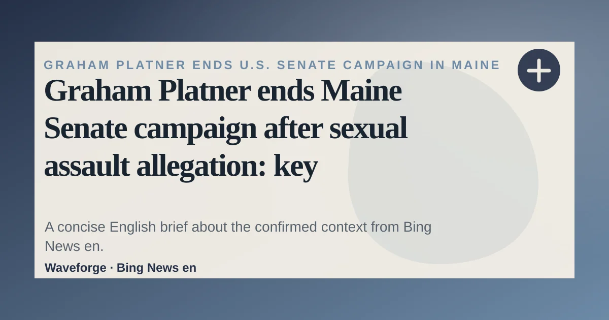 Graham Platner ends Maine Senate campaign after sexual assault allegation: key context — source-led trend brief illustration