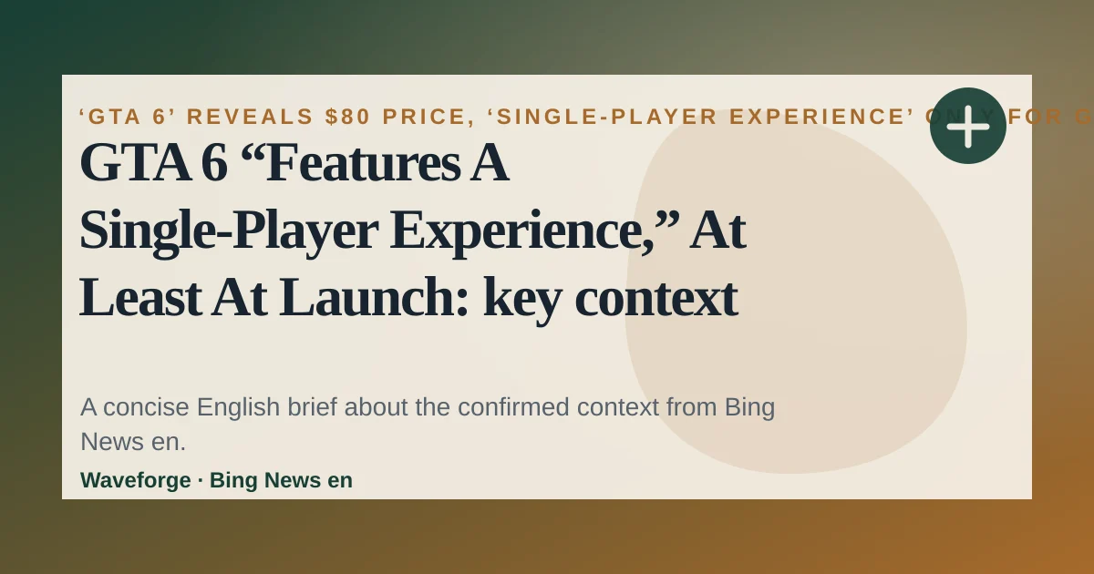 GTA 6 “Features A Single-Player Experience,” At Least At Launch: key context — source-led trend brief illustration