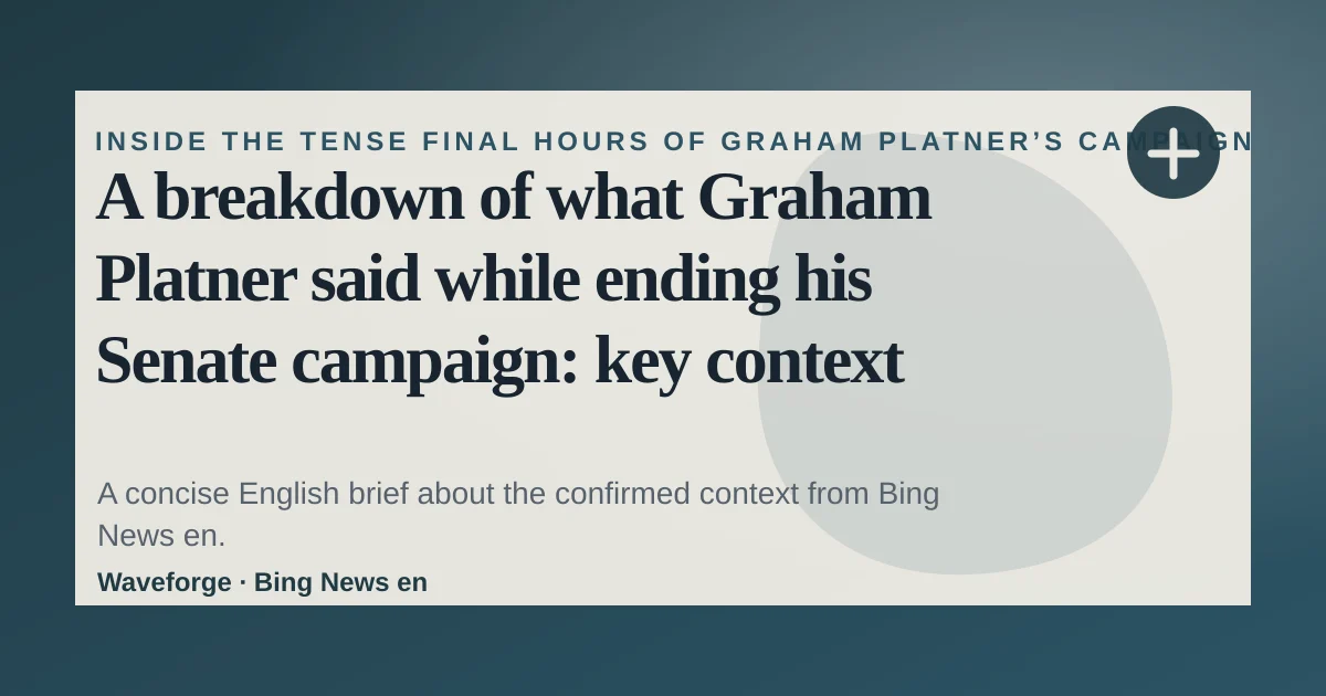 A breakdown of what Graham Platner said while ending his Senate campaign: key context — source-led trend brief illustration