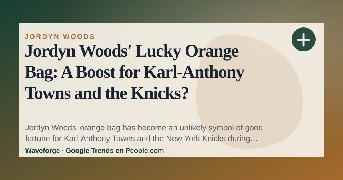 Jordyn Woods' Lucky Orange Bag: A Boost for Karl-Anthony Towns and the Knicks? — source-led trend brief illustration