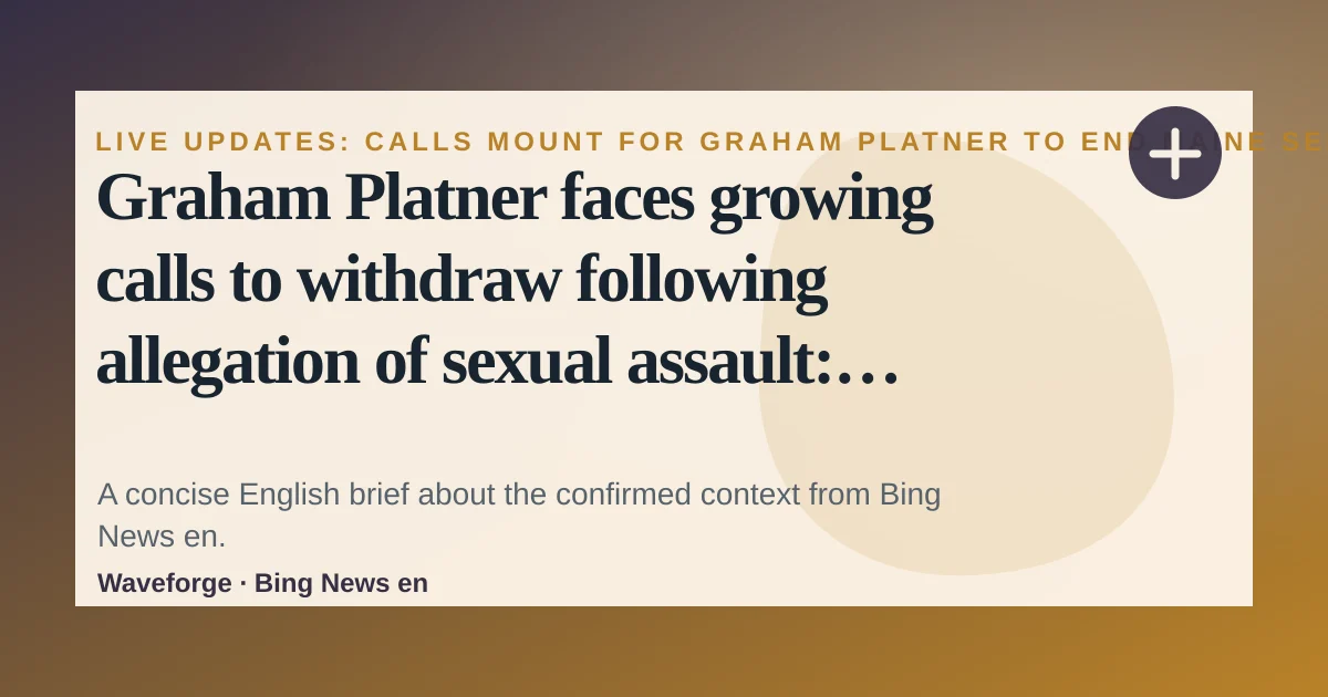 Graham Platner faces growing calls to withdraw following allegation of sexual assault: key context — source-led trend brief illustration