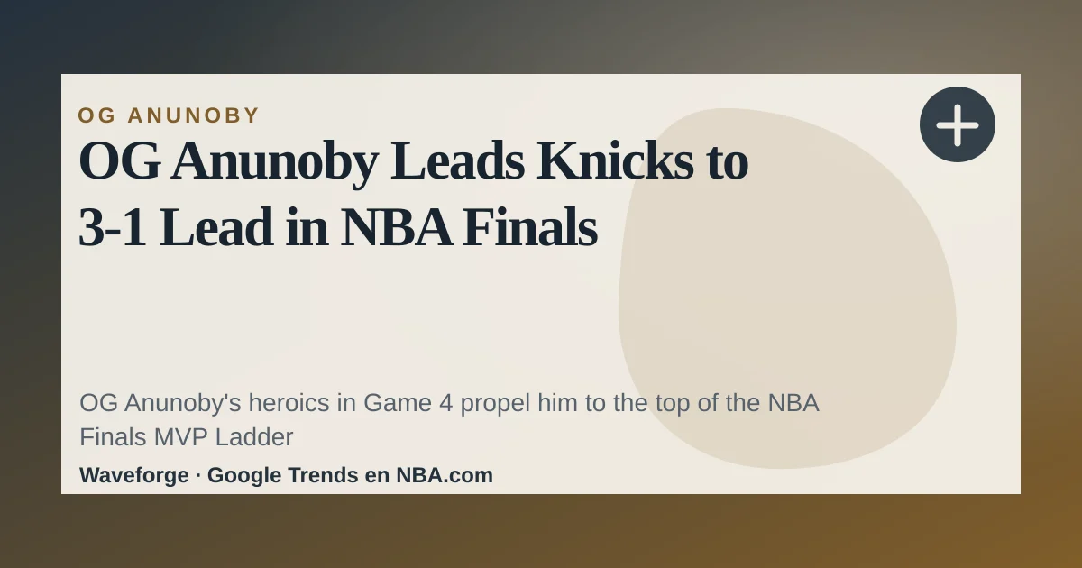 OG Anunoby Leads Knicks to 3-1 Lead in NBA Finals — source-led trend brief illustration
