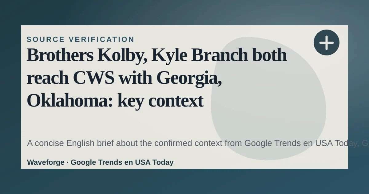 Brothers Kolby, Kyle Branch both reach CWS with Georgia, Oklahoma: key context — source-led trend brief illustration