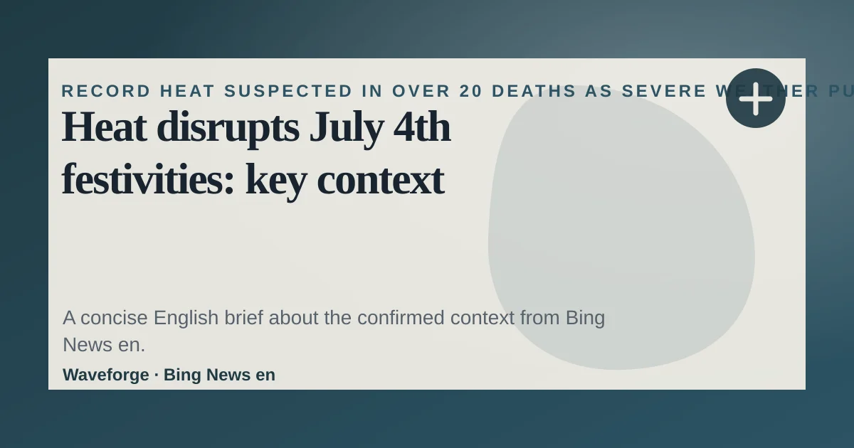 Heat disrupts July 4th festivities: key context — source-led trend brief illustration
