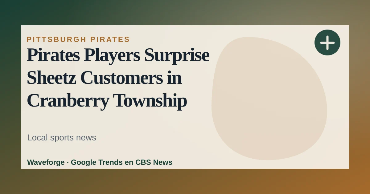 Pirates Players Surprise Sheetz Customers in Cranberry Township — source-led trend brief illustration