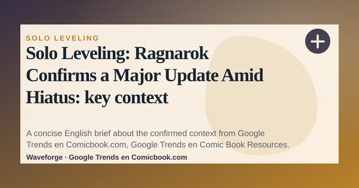 Solo Leveling: Ragnarok Confirms a Major Update Amid Hiatus: key context — source-led trend brief illustration