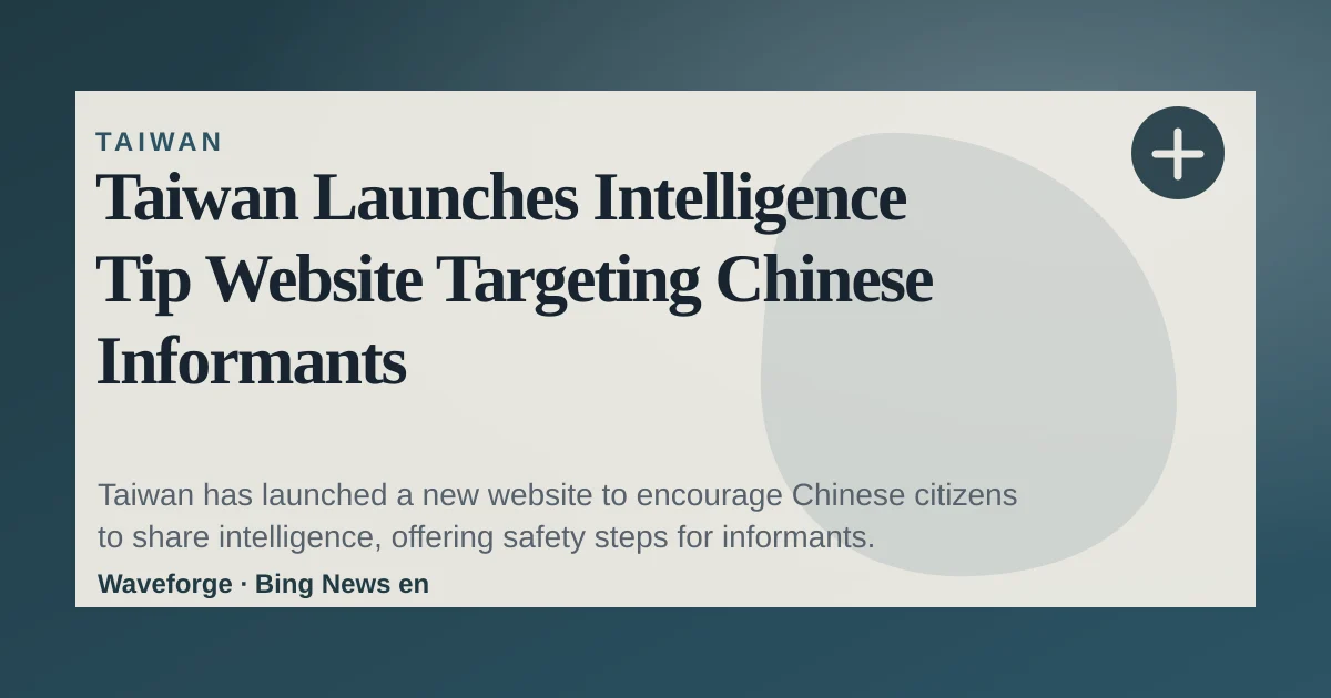 Taiwan Launches Intelligence Tip Website Targeting Chinese Informants — source-led trend brief illustration