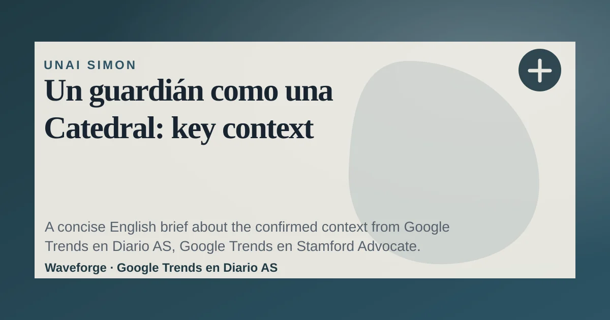 Un guardián como una Catedral: key context — source-led trend brief illustration