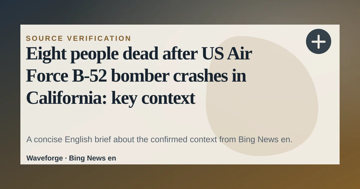 Eight people dead after US Air Force B-52 bomber crashes in California: key context — source-led trend brief illustration
