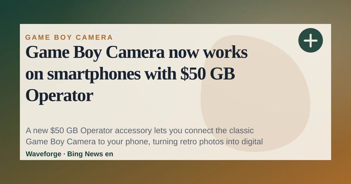 Game Boy Camera now works on smartphones with $50 GB Operator — source-led trend brief illustration