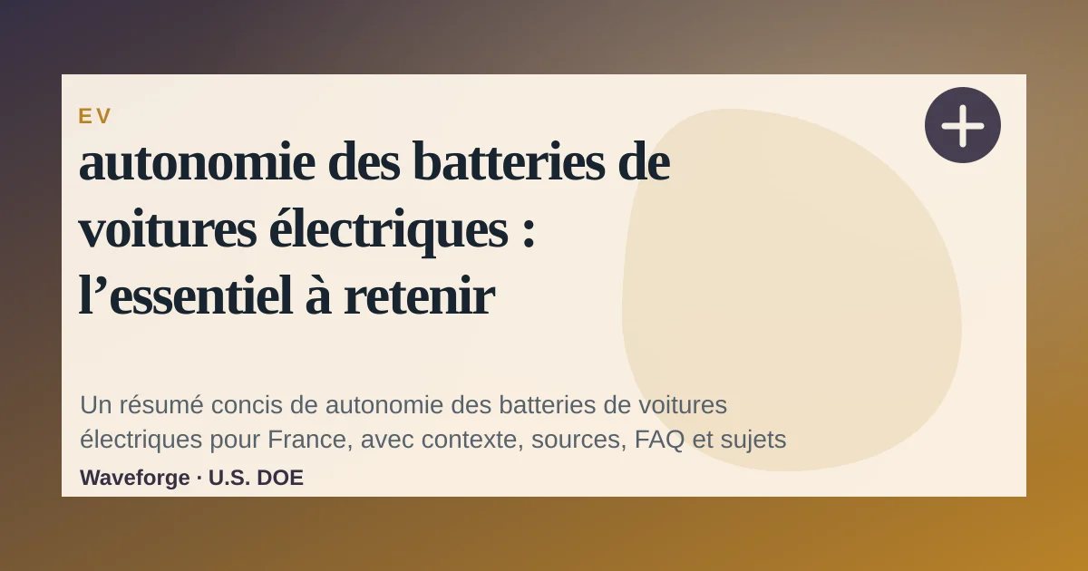 autonomie des batteries de voitures électriques : l’essentiel à retenir — source-led trend brief illustration
